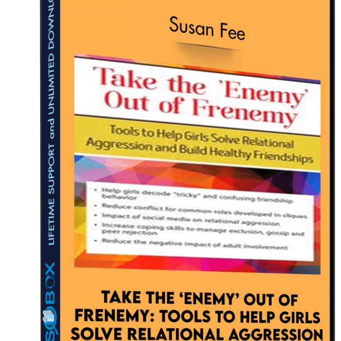 Take the ‘Enemy’ out of Frenemy: Tools to Help Girls Solve Relational Aggression and Build Healthy Friendships - Susan Fee