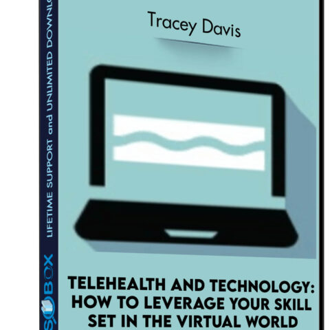 Telehealth And Technology: How To Leverage Your Skill Set In The Virtual World – Tracey Davis