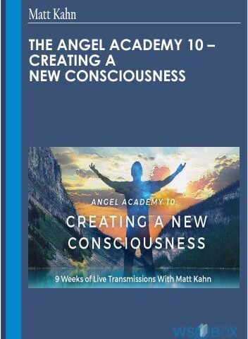 The Angel Academy 10 – Creating A New Consciousness –  Matt Kahn