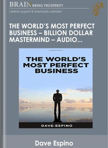 The World’s Most Perfect Business – BILLION DOLLAR MASTERMIND – AUDIO INTERVIEWS – Dave Espino