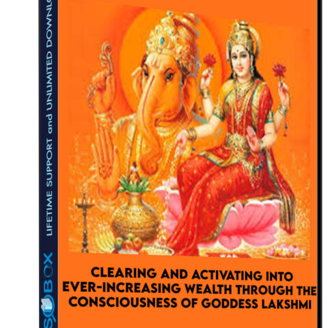 Clearing And Activating Into Ever-Increasing Wealth Through The Consciousness Of Goddess Lakshmi