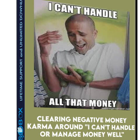 Clearing Negative Money Karma Around “I Can’t Handle Or Manage Money Well”