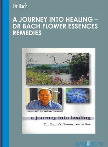 A Journey Into Healing – Dr Bach Flower Essences Remedies
