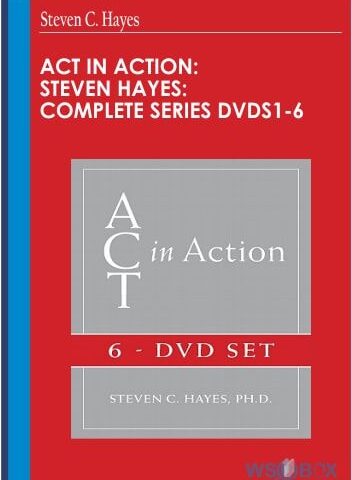 ACT In Action: Steven Hayes: Complete Series DVDs1-6 – Steven C. Hayes