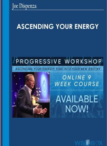 Ascending Your Energy – Joe Dispenza