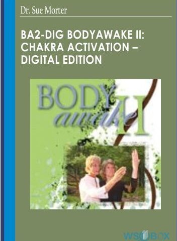 BA2-DIG BodyAwake II: Chakra Activation – Digital Edition – Dr. Sue Morter