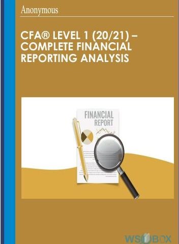 CFA® Level 1 (20/21) – Complete Financial Reporting Analysis