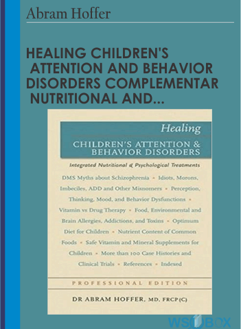 Healing Children’s Attention And Behavior Disorders Complementary Nutritional And Psychological Treatments – Abram Hoffer
