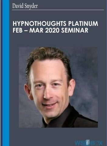 HypnoThoughts Platinum Feb – Mar 2020 Seminar – David Snyder