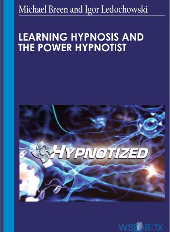 Learning Hypnosis And The Power Hypnotist – Michael Breen And Igor Ledochowski