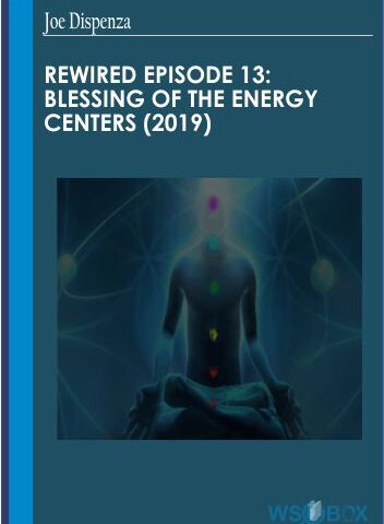 Rewired Episode 13: Blessing Of The Energy Centers (2019) – Joe Dispenza