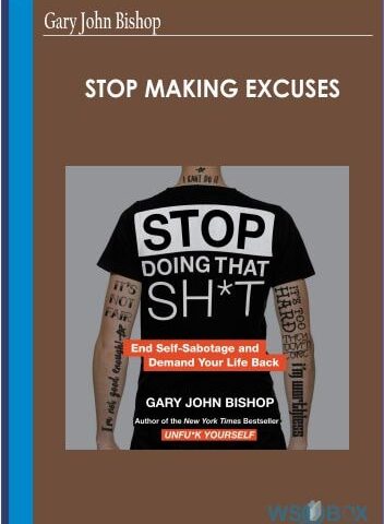 Stop Making Excuses – Gary John Bishop