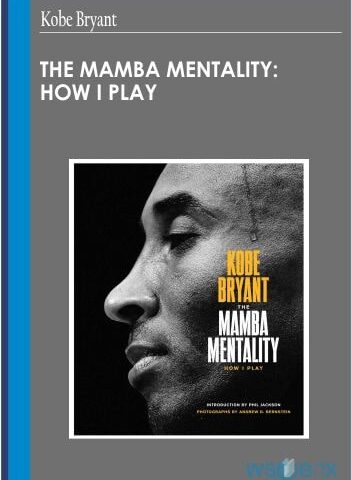 The Mamba Mentality: How I Play – Kobe Bryant