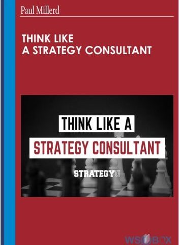 Think Like A Strategy Consultant – Paul Millerd