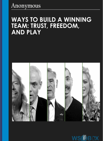 Ways To Build A Winning Team: Trust, Freedom, And Play