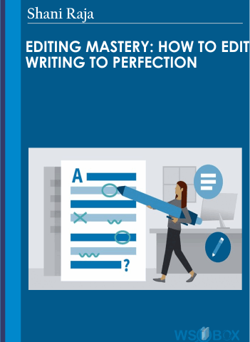Editing Mastery: How To Edit Writing To Perfection – Shani Raja
