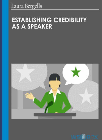 Establishing Credibility As A Speaker – Laura Bergells