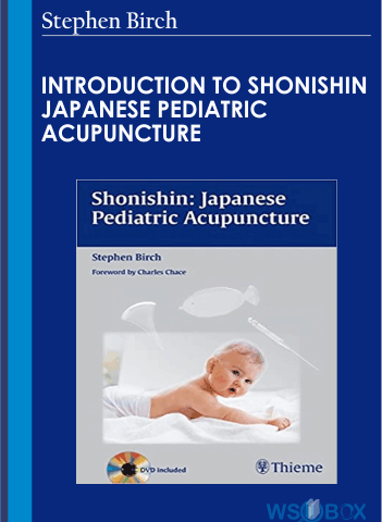 Introduction To Shonishin Japanese Pediatric Acupuncture – Stephen Birch
