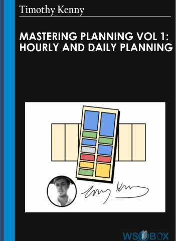 Mastering Planning Vol 1: Hourly And Daily Planning – Timothy Kenny