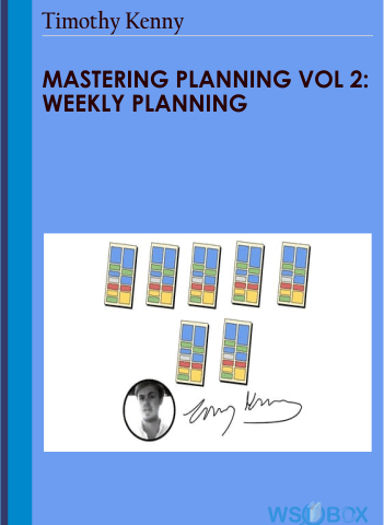 Mastering Planning Vol 2: Weekly Planning – Timothy Kenny