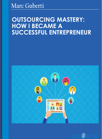 Outsourcing Mastery: How I Became A Successful Entrepreneur – Marc Guberti