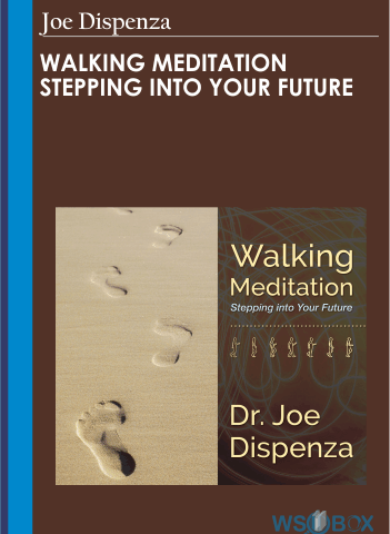 Walking Meditation Stepping Into Your Future – Joe Dispenza