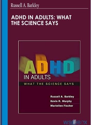 ADHD In Adults: What The Science Says – Russell A. Barkley