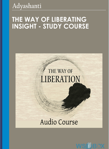 Adyashanti – The Way Of Liberating Insight – Study Course
