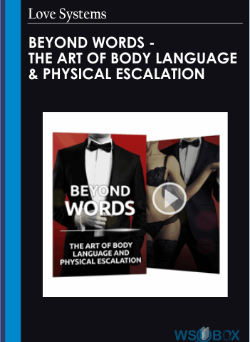 Beyond Words – The Art Of Body Language & Physical Escalation – Love Systems