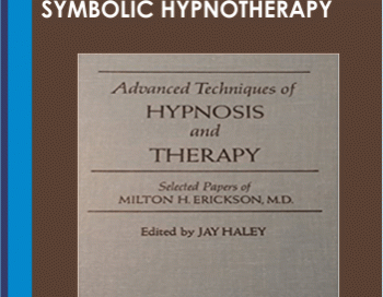 Advanced Techniques of Hypnosis & Therapy – Symbolic Hypnotherapy – Milton H. Erickson