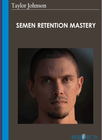 Semen Retention Mastery – Taylor Johnson