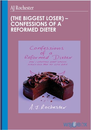 (The Biggest Loser) – Confessions of a Reformed Dieter – AJ Rochester