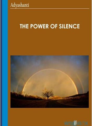 The Power Of Silence – Adyashanti