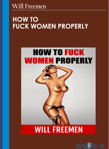 How To Fuck Women Properly  – Will Freemen