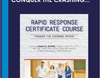 2-Day: Rapid Response Certificatea Course: Conquer the Crashing Patient – Sean G. Smith