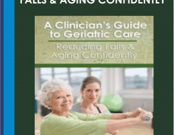 A Clinician’s Guide to Geriatric Care: Reducing Falls &Aging Confidently – Trent Brown