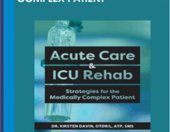 Acute Care & ICU Rehab: Strategies for the Medically Complex Patient – Kirsten Davin