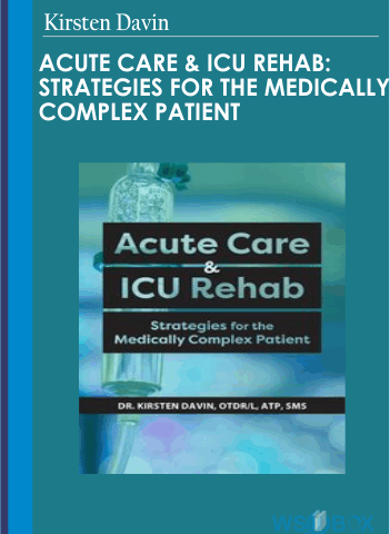 Acute Care & ICU Rehab: Strategies For The Medically Complex Patient – Kirsten Davin