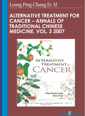 Alternative Treatment For Cancer – Annals Of Traditional Chinese Medicine, Vol. 3 2007 – Leung Ping Chung Et Al