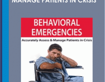 Behavioral Emergencies: Accurately Assess & Manage Patients in Crisis – Valerie Vestal