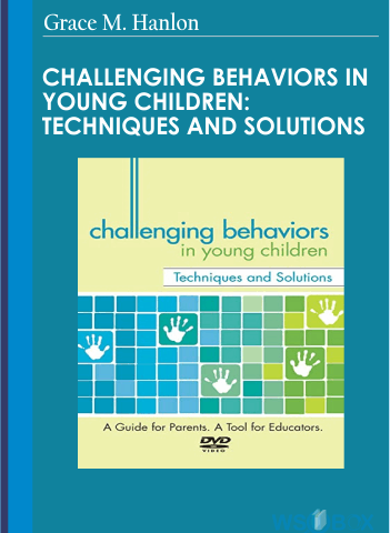 Challenging Behaviors In Young Children: Techniques And Solutions – Grace M. Hanlon