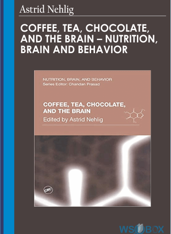 Coffee, Tea, Chocolate, And The Brain – Nutrition, Brain And Behavior – Astrid Nehlig (Editor)