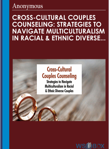 Cross-Cultural Couples Counseling: Strategies To Navigate Multiculturalism In Racial & Ethnic Diverse Couples