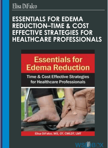 Essentials For Edema Reduction- Time & Cost Effective Strategies For Healthcare Professionals – Elisa DiFalco