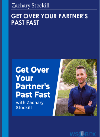 Get Over Your Partner’s Past Fast – Zachary Stockill