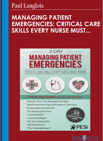 Managing Patient Emergencies: Critical Care Skills Every Nurse Must Know – Paul Langlois