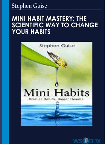 Mini Habit Mastery: The Scientific Way To Change Your Habits – Stephen Guise