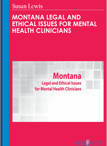 Montana Legal And Ethical Issues For Mental Health Clinicians  – Susan Lewis