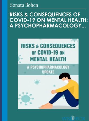 Risks & Consequences Of Covid-19 On Mental Health: A Psychopharmacology Update – Sonata Bohen