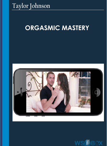 Orgasmic Mastery – Taylor Johnson